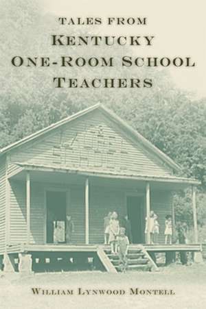 Tales from Kentucky One-Room School Teachers de William Lynwood Montell