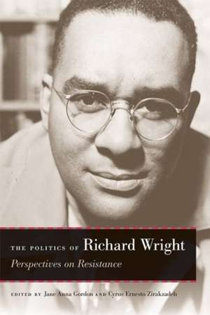 The Politics of Richard Wright: Perspectives on Resistance de Richard Wright