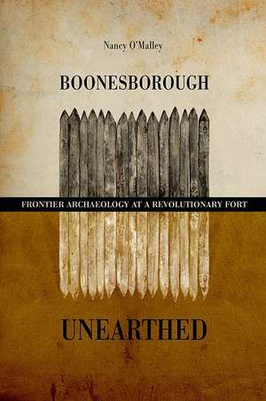 Boonesborough Unearthed de Nancy O'Malley