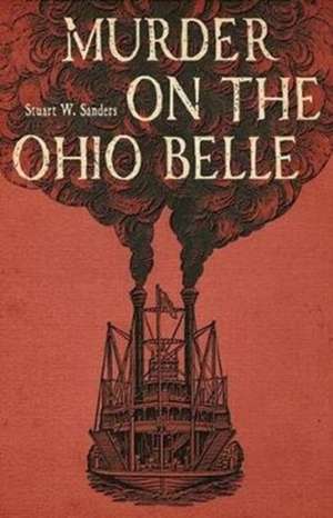 Murder on the Ohio Belle de Stuart W. Sanders