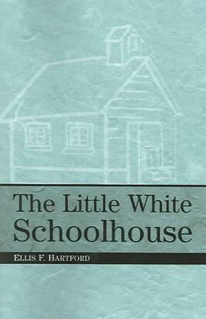 The Little White Schoolhouse de Ellis F. Hartford