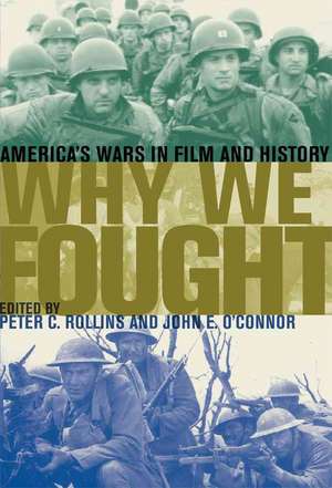 Why We Fought: America's Wars in Film and History de Peter C. Rollins