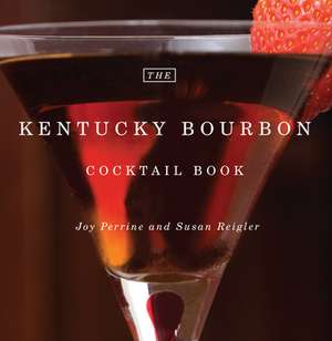 The Kentucky Bourbon Cocktail Book de Joy Perrine