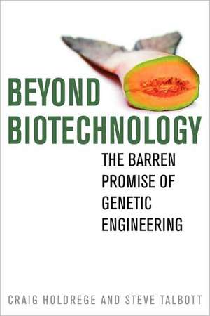 Beyond Biotechnology de Craig Holdrege