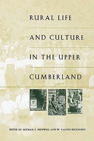 Rural Life and Culture in the Upper Cumberland de Michael E. Birdwell