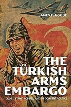 The Turkish Arms Embargo de James F Goode