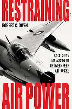 Restraining Air Power de Robert C. Owen