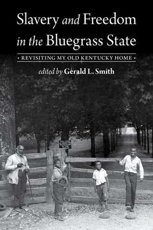 Slavery and Freedom in the Bluegrass State de Gerald L Smith