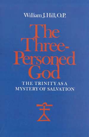 Three-Personed God: The Trinity as a Mystery of Salvation de William J. Hill