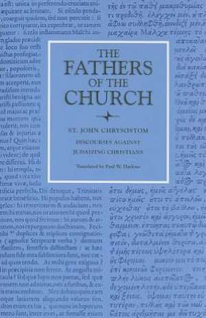 Saint John Chrysostom: Discourses Against Judaizing Chritians de Paul W. Harkins