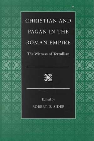 Christian and Pagan in the Roman Empire the Witness of Tertullian de Tertullian