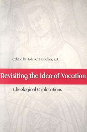 Revisiting the Idea of Vocation Theological Explorations de John C. Haughey S.J.