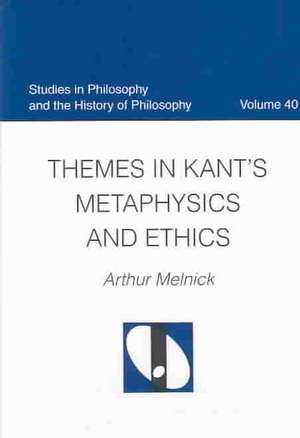 Themes in Kant's Metaphysics and Ethics de Arthur Melnick