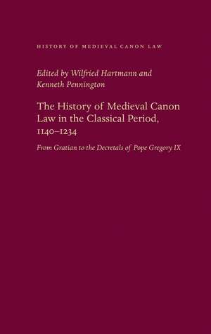 The History of Medieval Canon Law in the Classical Period, 1140-1234: From Gratian to the Decretals of Pope Gregory IX de Wilfried Hartmann