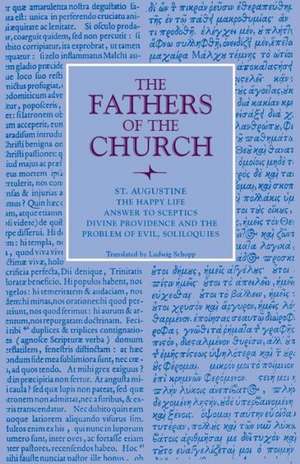 The Happy Life; Answer to Sceptics; Divine Providence and the Problem of Evil, Soliloquies de Augustine Saint Bishop of Hippo