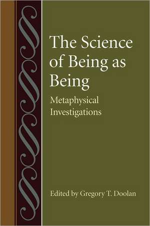 The Science of Being as Being: Metaphysical Investigations de Gregory T. Doolan