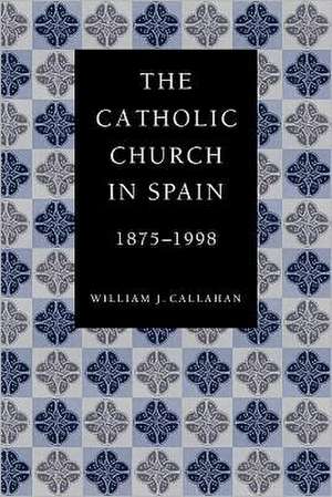 The Catholic Church in Spain, 1875-1998 de William J. Callahan