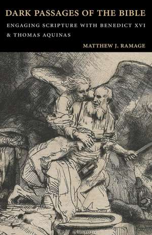 Dark Passages of the Bible: Engaging Scripture with Benedict XVI and St. Thomas Aquinas de Matthew J. Ramage