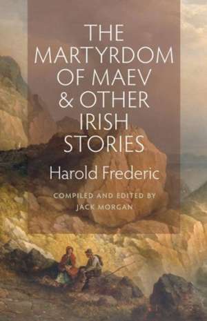 Martyrdom of Maev Irish Stories de Harold Frederic