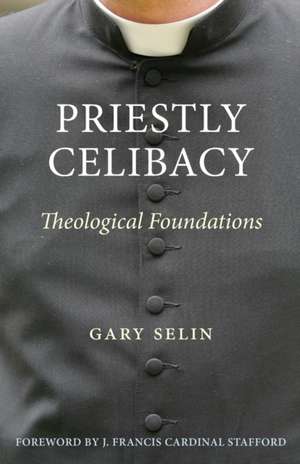 Priestly Celibacy de Gary B Selin