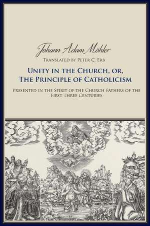 Unity in the Church or the Principle of Catholicism de Johann Adam Moehler