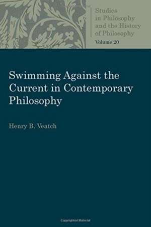 Swimming Against the Current in Contemporary Philosophy de Veatch, Harry B.