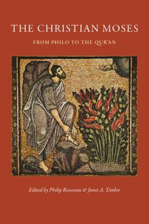 The Christian Moses: From Philo to the Qur'an de Philip Rousseau