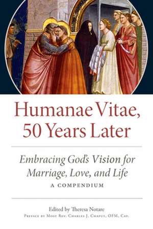 Humanae Vitae: 50 Years Later: Embracing God's Vision for Marriage, Love, and Life; A Compendium de Theresa Notare