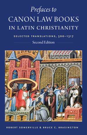 Prefaces to Canon Law Books in Latin Christianity: Selected Translations, 500-1317, Second Edition de Robert Somerville