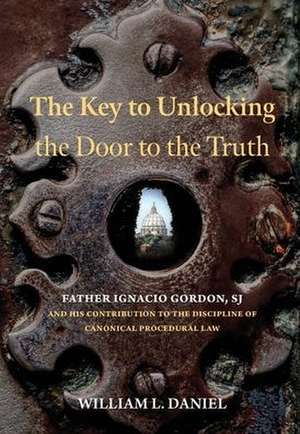 The Key to Unlocking the Door to the Truth de William L Daniel