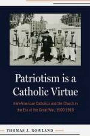 Patriotism Is a Catholic Virtue de Thomas J. Rowland