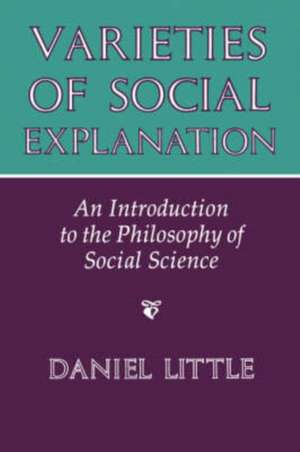 Varieties Of Social Explanation: An Introduction To The Philosophy Of Social Science de Daniel Little