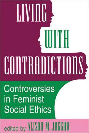 Living With Contradictions: Controversies In Feminist Social Ethics de Alison M. Jaggar