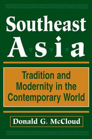 Southeast Asia: Tradition And Modernity In The Contemporary World, Second Edition de Donald G Mccloud