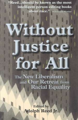 Without Justice For All: The New Liberalism And Our Retreat From Racial Equality de Adolph Reed Jr.