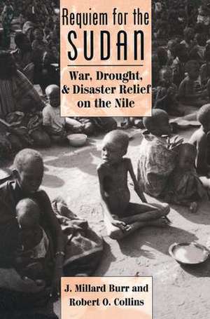 Requiem For The Sudan: War, Drought, And Disaster Relief On The Nile de J. Millard Burr