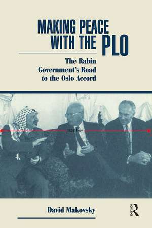 Making Peace With The Plo: The Rabin Government's Road To The Oslo Accord de David Makovsky