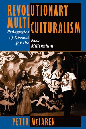 Revolutionary Multiculturalism: Pedagogies Of Dissent For The New Millennium de Peter McLaren