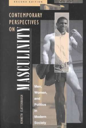 Contemporary Perspectives On Masculinity: Men, Women, And Politics In Modern Society, Second Edition de Ken Clatterbaugh