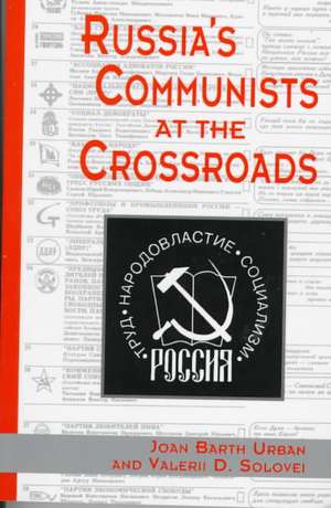 Russia's Communists At The Crossroads de Joan Urban