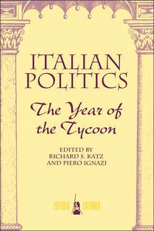 Italian Politics: The Year Of The Tycoon de Richard S Katz