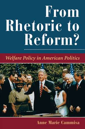 From Rhetoric To Reform?: Welfare Policy In American Politics de Anne Marie Cammisa