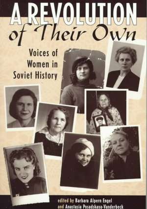 A Revolution Of Their Own: Voices Of Women In Soviet History de Barbara Engel