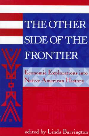 The Other Side Of The Frontier: Economic Explorations Into Native American History de Linda L Barrington