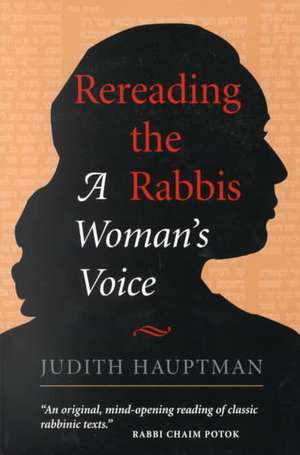 Rereading The Rabbis: A Woman's Voice de Judith Hauptman