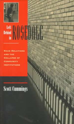 Left Behind In Rosedale: Race Relations And The Collapse Of Community Institutions de Scott Cummings