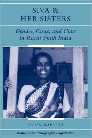 Siva And Her Sisters: Gender, Caste, And Class In Rural South India de Karin Kapadia