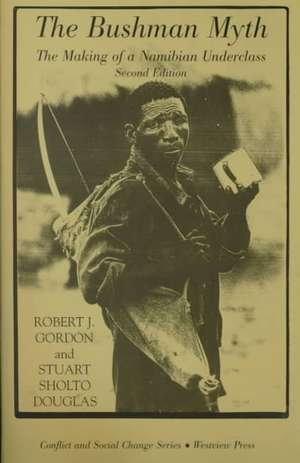 The Bushman Myth: The Making Of A Namibian Underclass de Robert Gordon