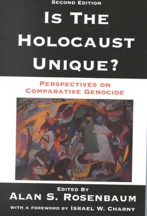 Is The Holocaust Unique? Perspectives On Comparative Genocide de Alan S Rosenbaum