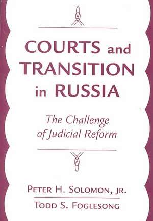 Courts And Transition In Russia: The Challenge Of Judicial Reform de Peter H., Jr. Solomon